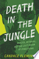 Cover of Death in the Jungle: Murder, Betrayal, and the Lost Dream of Jonestown