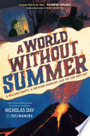 Cover of A World Without Summer: A Volcano Erupts, A Creature Awakens, and the Sun Goes Out