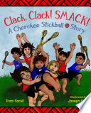 Cover of Clack, Clack! Smack! A Cherokee Stickball Story